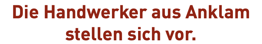 Die Handwerker aus Anklam stellen sich vor.